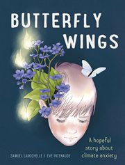 Butterfly Wings : A Hopeful Story About Climate Anxiety cover image