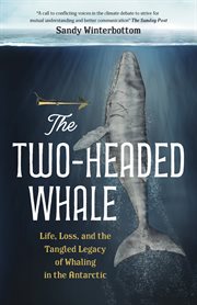 The Two : Headed Whale. Life, Loss, and the Tangled Legacy of Whaling in the Antarctic cover image