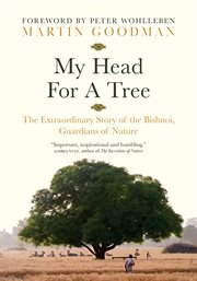 My Head for a Tree : The Extraordinary Story of the Bishnoi, Guardians of Nature cover image