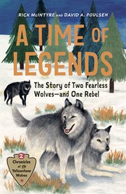 A Time of Legends : The Story of Two Fearless Wolves-and One Rebel cover image