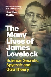 The Many Lives of James Lovelock : Science, Secrets, Spycraft And Gaia Theory cover image