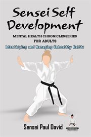 Identifying and Managing Unhealthy Habits : Sensei Self Development Mental Health Chronicles cover image