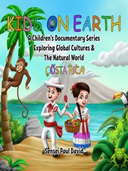 Kids on Earth a Children's Documentary Series Exploring Global Cultures & the Natural World : Co cover image