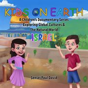 Kids on Earth a Children's Documentary Series Exploring Global Cultures & the Natural World : Israel cover image
