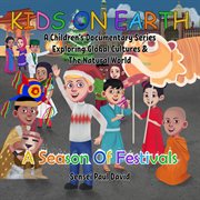 Kids On Earth A Children's Documentary Series Exploring Global Cultures and The Natural World - : Kids On Earth A Children's Documentary Series Exploring Global Cultures and The cover image