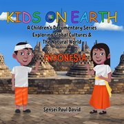 Kids on Earth A Children's Documentary Series Exploring Global Cultures & The Natural World : I. Kids On Earth A Children's Documentary Series Exploring Global Cultures and The cover image