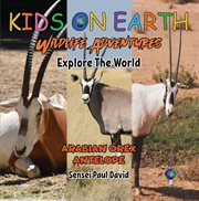 Kids on Earth : Arabian Oryx Antelope. Israel. Kids on Earth - Wildlife Adventures cover image