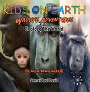 Kids on Earth : Black Macaque. Indonesia. Kids on Earth  Wildlife Adventures cover image