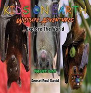 Kids on Earth : Fruit Bat. Maldives. Kids on Earth  Wildlife Adventures cover image