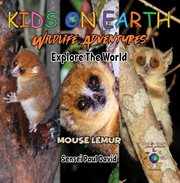 Kids on Earth : Mouse Lemur. Madagascar. Kids on Earth  Wildlife Adventures cover image