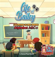 Life of Bailey : Alphabet ABC'S. Life of Bailey: Learning Is Fun cover image