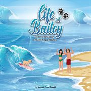 Life of Bailey : Bailey Goes Surfing. Bailey Goes Surfing. Life of Bailey - A True Life Story cover image