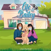 Life of Bailey : Living in a Pandemic. Life of Bailey:  A True Life Story cover image