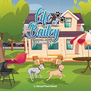 Life of Bailey : Lost Dog Found. Life of Bailey:  A True Life Story cover image