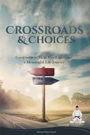 CROSSROADS AND CHOICES : Guideposts to Help You Experience a Meaningful Life Journey. Sensei Self Development Mental Health Books cover image