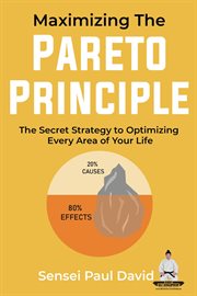 Maximizing the Pareto Principle : The Secret Strategy to Optimizing Every Area of Your Life. Sensei Self Development Mental Health Books cover image
