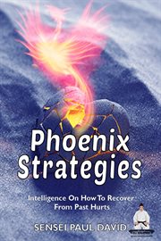 Phoenix Strategies : Intelligence on How to Recover From Past Hurts. Sensei Self Development Mental Health Books cover image