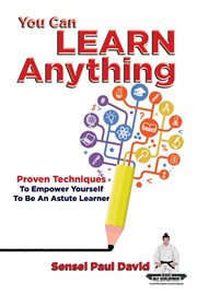 You Can Learn Anything : Proven Techniques to Empower Yourself to Be an Astute Learner. Sensei Self Development Mental Health Books cover image
