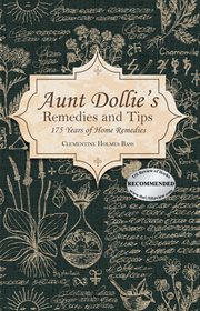 Aunt Dollie's remedies and tips : 175 years of home remedies cover image