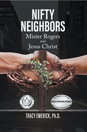 Nifty Neighbors : Mister Rogers & Jesus Christ cover image