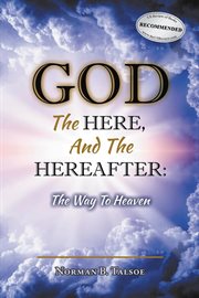 God, the Here, and the Hereafter : The Way to Heaven cover image