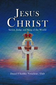 Jesus Christ : Savior, Judge and King of the World cover image