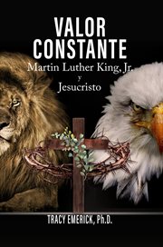 Valor Constante : Martin Luther King, Jr. y Jesucristo cover image