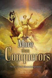 More Than Conquerors : The Sons Of God Will Soon Be Manifested cover image