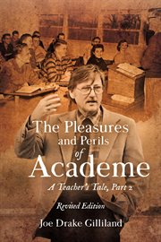 The Pleasures and Perils of Academe : A Teacher's Tale cover image