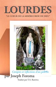 Lourdes - "le coeur de la miséricorde de dieu"; comptes et reflections d'un pelerin cover image