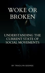 Woke or Broken : Understanding the Current State of Social Movements cover image