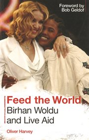 Feed the world : Birhan Woldu and Live Aid cover image