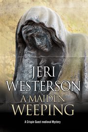 A maiden weeping: A Crispin Guest medieval mystery cover image