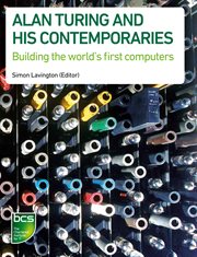 Alan Turing and his contemporaries : building the world's first computers cover image