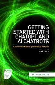 Getting started with ChatGPT and AI chatbots : an introduction to generative AI tools. BCS user guides cover image