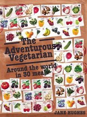 The adventurous vegetarian : around the world in 30 meals cover image