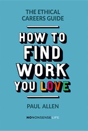 How to find work you love : the ethical careers guide cover image