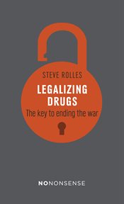 Legalizing drugs : the key to ending the war cover image
