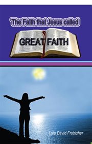 The faith that jesus called great faith cover image