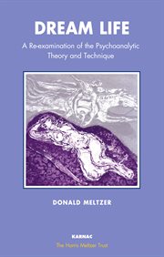 Dream-life : a re-examination of the psychoanalytic theory and technique cover image