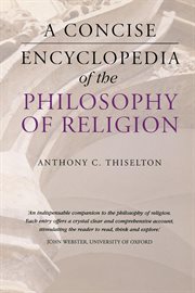 A Concise Encyclopedia of the Philosophy of Religion A Concise Encyclopedia of the Philosophy of Religion