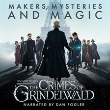 Cover image for Fantastic Beasts: The Crimes of Grindelwald – Makers, Mysteries and Magic