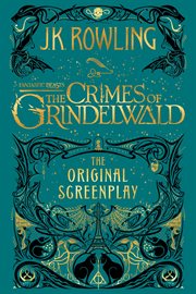 Fantastic beasts : the crimes of Grindelwald : the original screenplay cover image