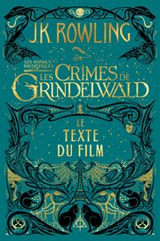 Les Animaux Fantastiques : Les Crimes de Grindelwald - Le Texte du Film cover image
