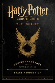 Harry Potter and the Cursed Child : The Journey, Behind the Scenes of the Award-Winning Stage Production cover image