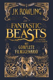 Fantastic beasts and where to find them : het complete filmscenario cover image