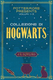 Pottermore presents: volumi 1-3 della collezione di hogwarts cover image