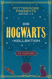 Pottermore presents bände 1-3 die hogwarts-kollektion cover image