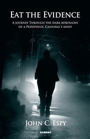 Eat the evidence : a journey through the dark boroughs of a pedophilic cannibal's mind cover image