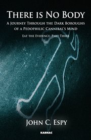There is no body : a journey through the dark boroughs of a pedophilic cannibal's mind cover image
